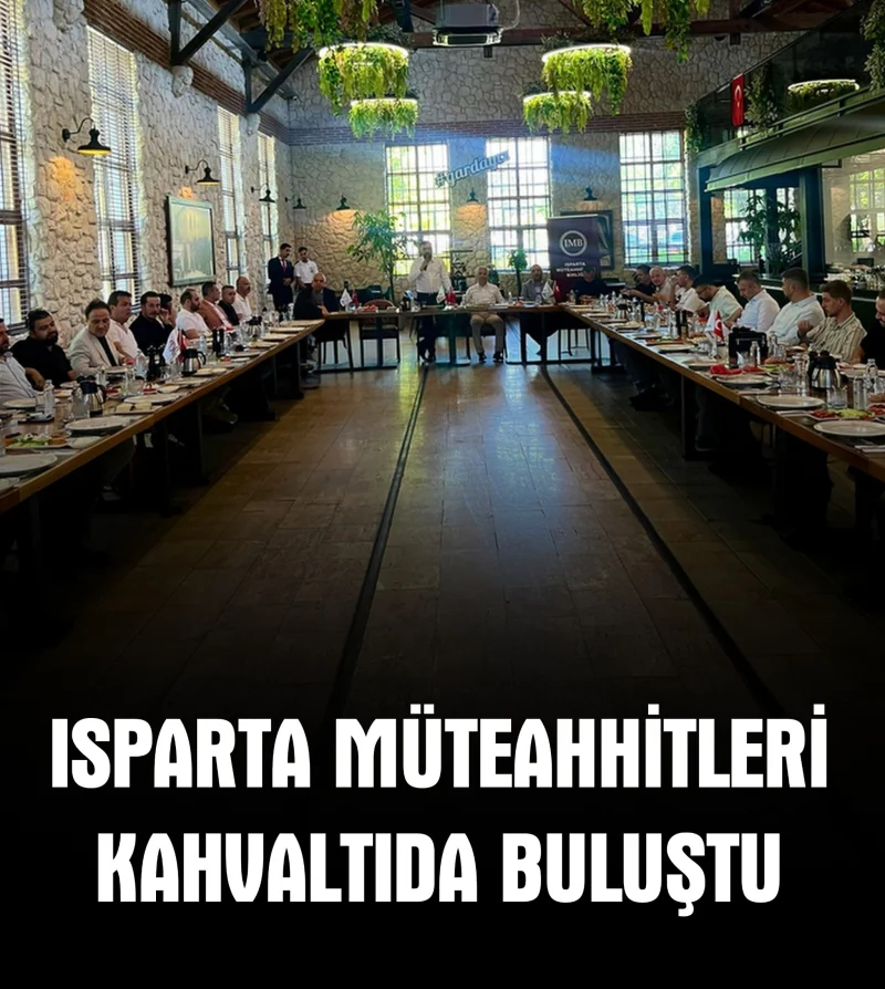 ISPARTA MÜTEAHHİTLERİ KAHVALTIDA BULUŞTU 