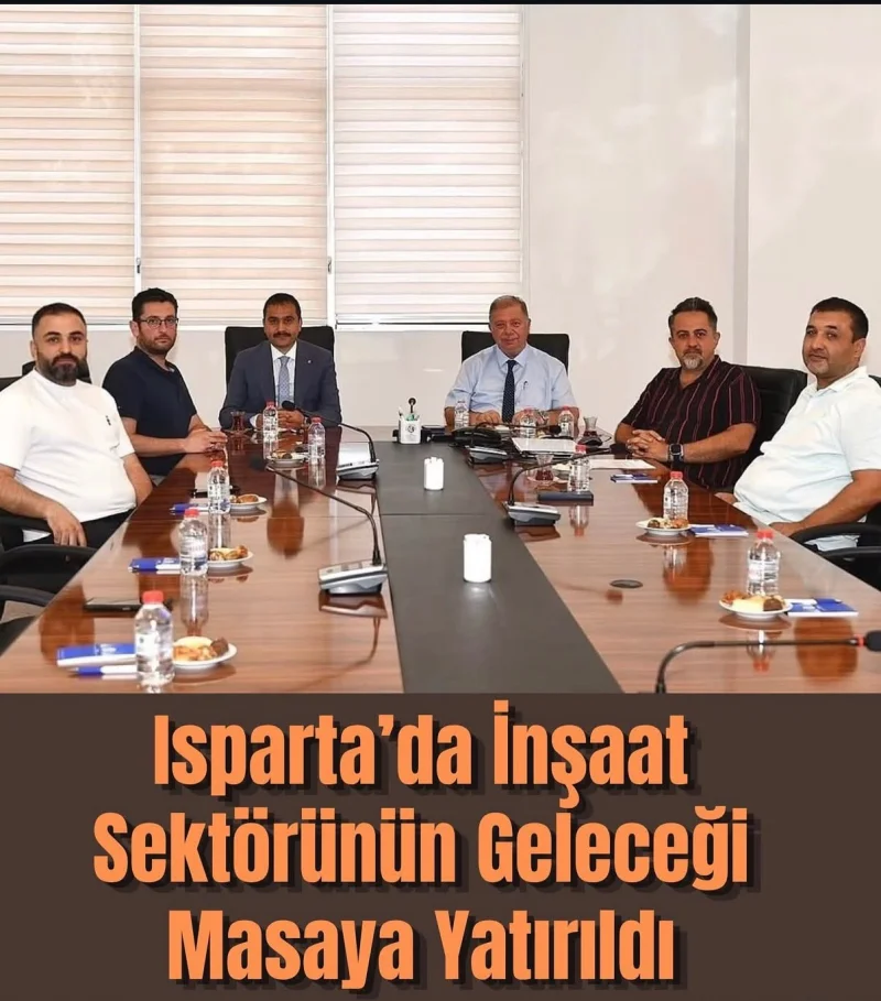 Isparta’da İnşaat Sektörünün Geleceği Masaya Yatırıldı